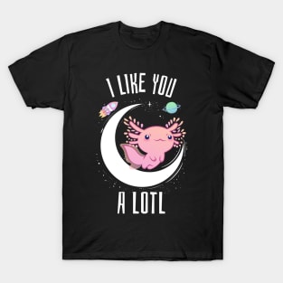 I like you a lotl axolotl T-Shirt